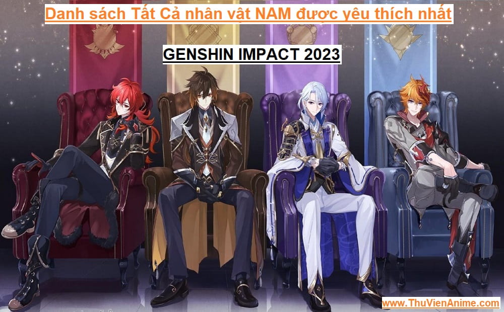 Danh sách Nhân vật NAM và TOP #7 được yêu thích nhất Genshin Impact 2023