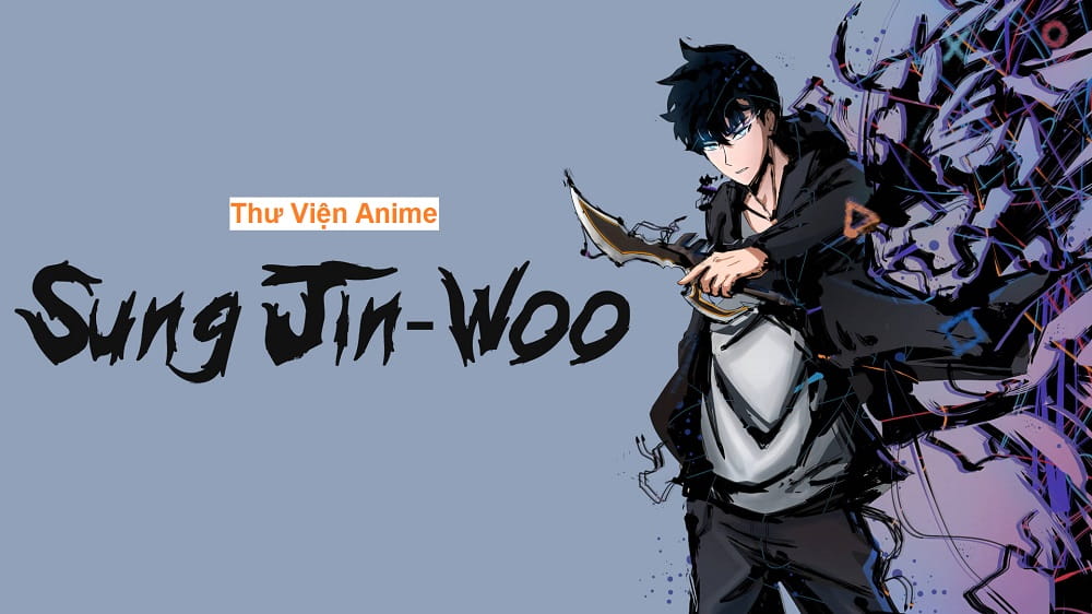 Sung Jin Woo – Sơ lược tiểu sử nam chính Solo Leveling