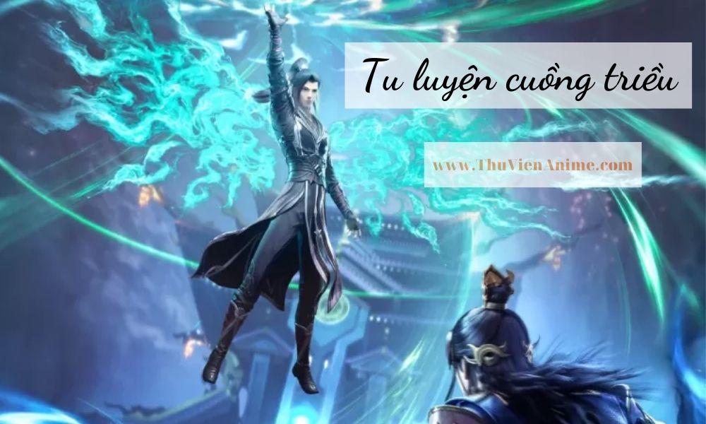 [REVIEW] Tu Luyện Cuồng Triều – Tóm tắt sơ lược và đánh giá chi tiết